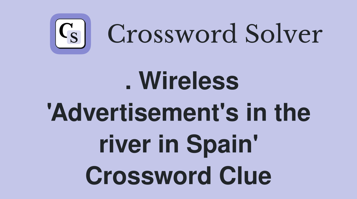 . Wireless 'Advertisement's in the river in Spain' Crossword Clue